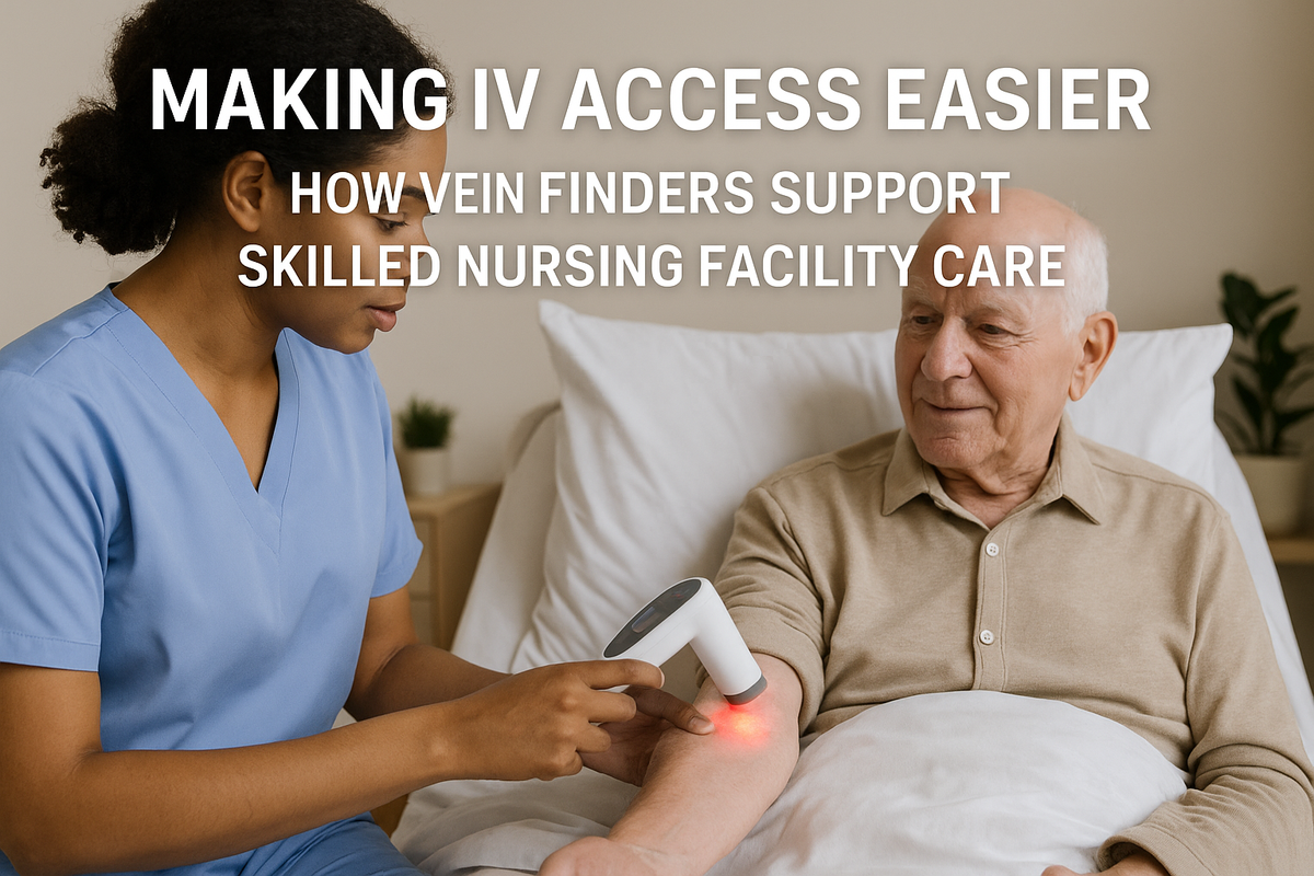 Making IV Access Easier: How Vein Finders Support Skilled Nursing Facility Care