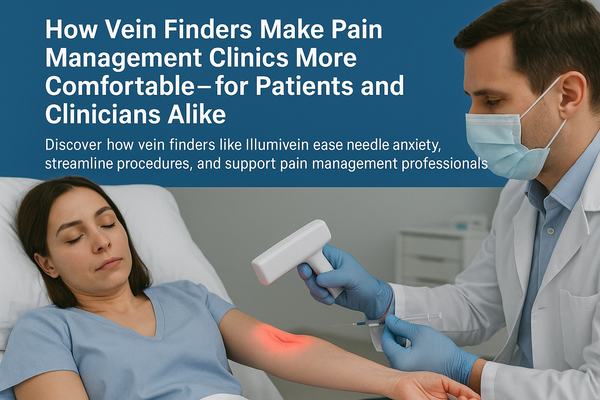 How Vein Finders Make Pain Management Clinics More Comfortable—for Patients and Clinicians Alike